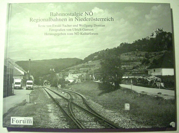 Bahnnostalgie NÖ - Regionalbahnen in Niederösterreich von Ewald Sacher und Wolfgang Domian